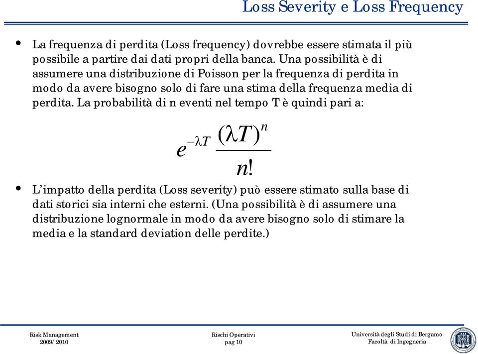 perdita. La probabilità di n eventi nel tempo T è quindi pari a: ( T) e T n!