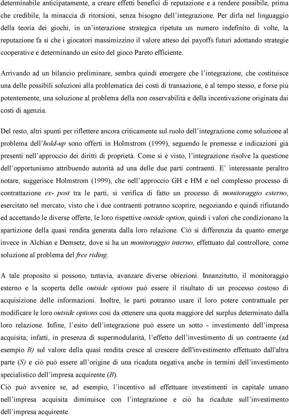 futuri adottando strategie cooperative e determinando un esito del gioco Pareto efficiente.