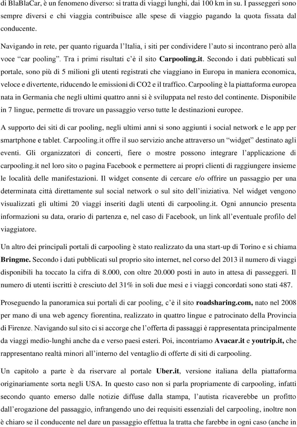 Navigando in rete, per quanto riguarda l Italia, i siti