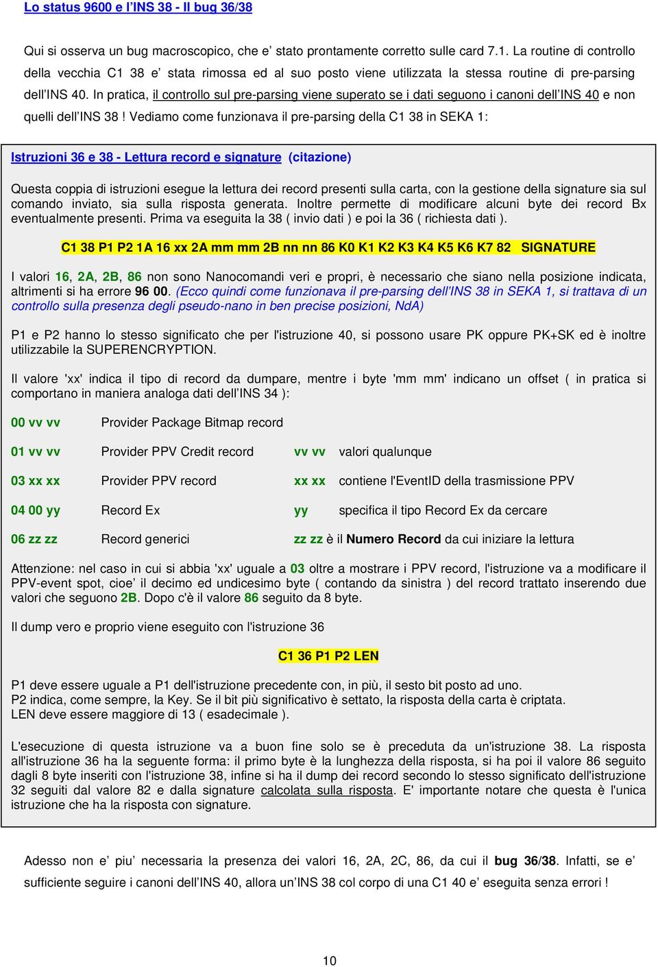 In pratica, il controllo sul pre-parsing viene superato se i dati seguono i canoni dell INS 40 e non quelli dell INS 38!