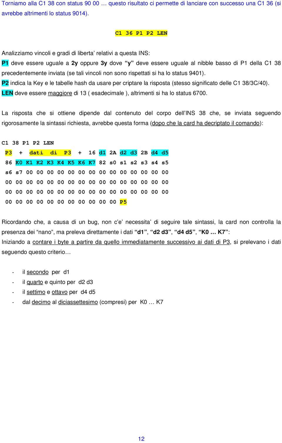 (se tali vincoli non sono rispettati si ha lo status 9401). P2 indica la Key e le tabelle hash da usare per criptare la risposta (stesso significato delle C1 38/3C/40).