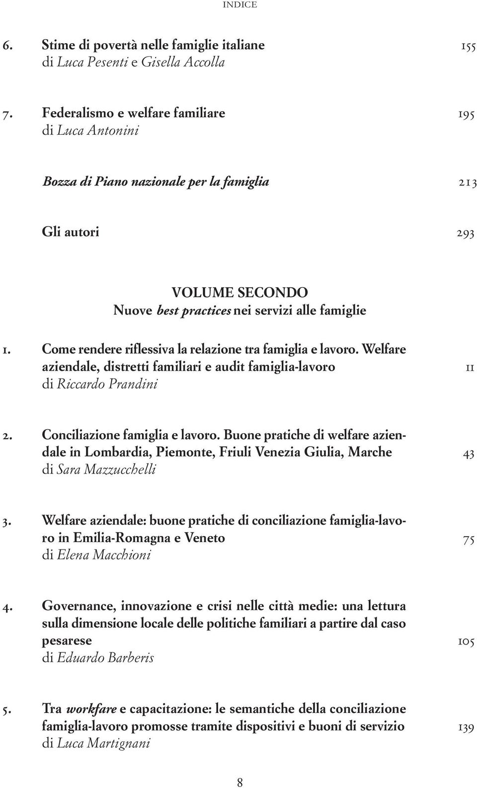 Come rendere riflessiva la relazione tra famiglia e lavoro. Welfare aziendale, distretti familiari e audit famiglia-lavoro 11 di Riccardo Prandini 2. Conciliazione famiglia e lavoro.