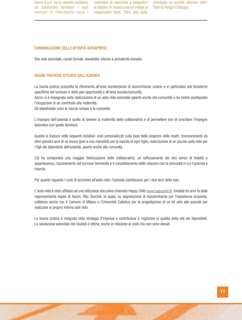 BUONE PRATICHE ATTUATE DALL'AZIENDA La buona pratica prescelta fa riferimento all'area sociale/posto di lavoro/risorse umane e in particolare alle tematiche specifiche del turnover e delle pari