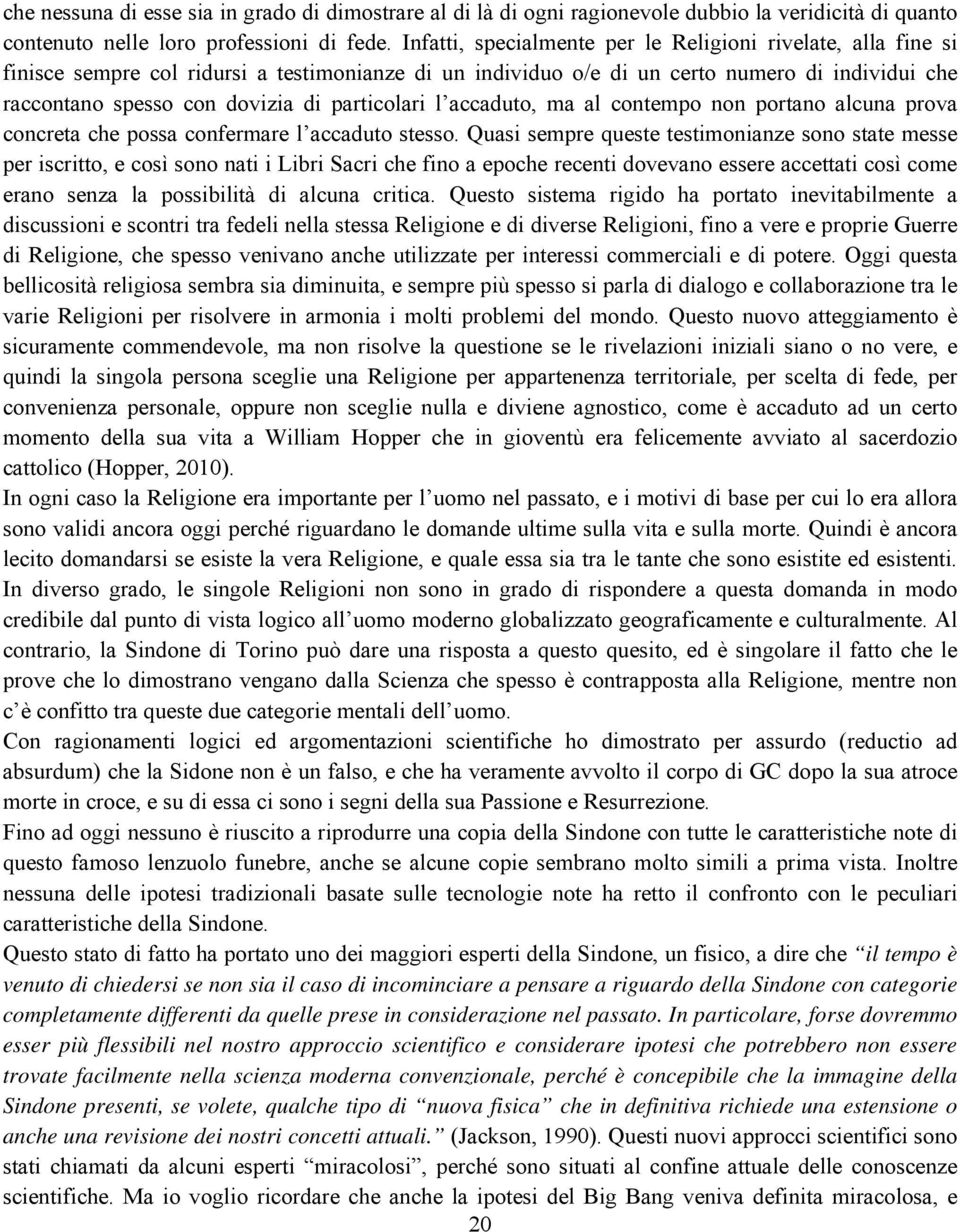 particolari l accaduto, ma al contempo non portano alcuna prova concreta che possa confermare l accaduto stesso.