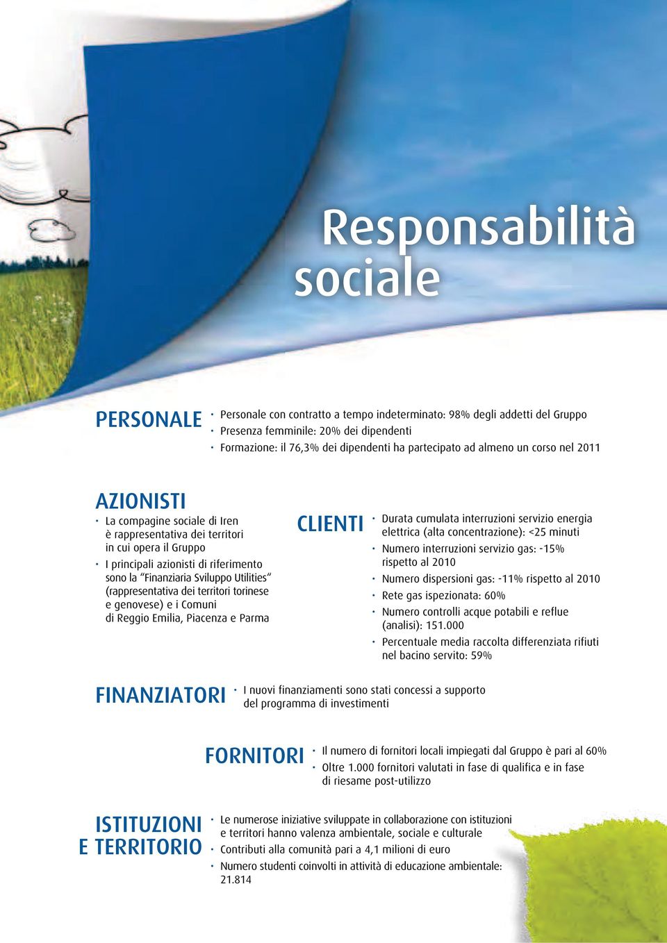 (rappresentativa dei territori torinese e genovese) e i Comuni di Reggio Emilia, Piacenza e Parma CLIENTI Durata cumulata interruzioni servizio energia elettrica (alta concentrazione): <25 minuti