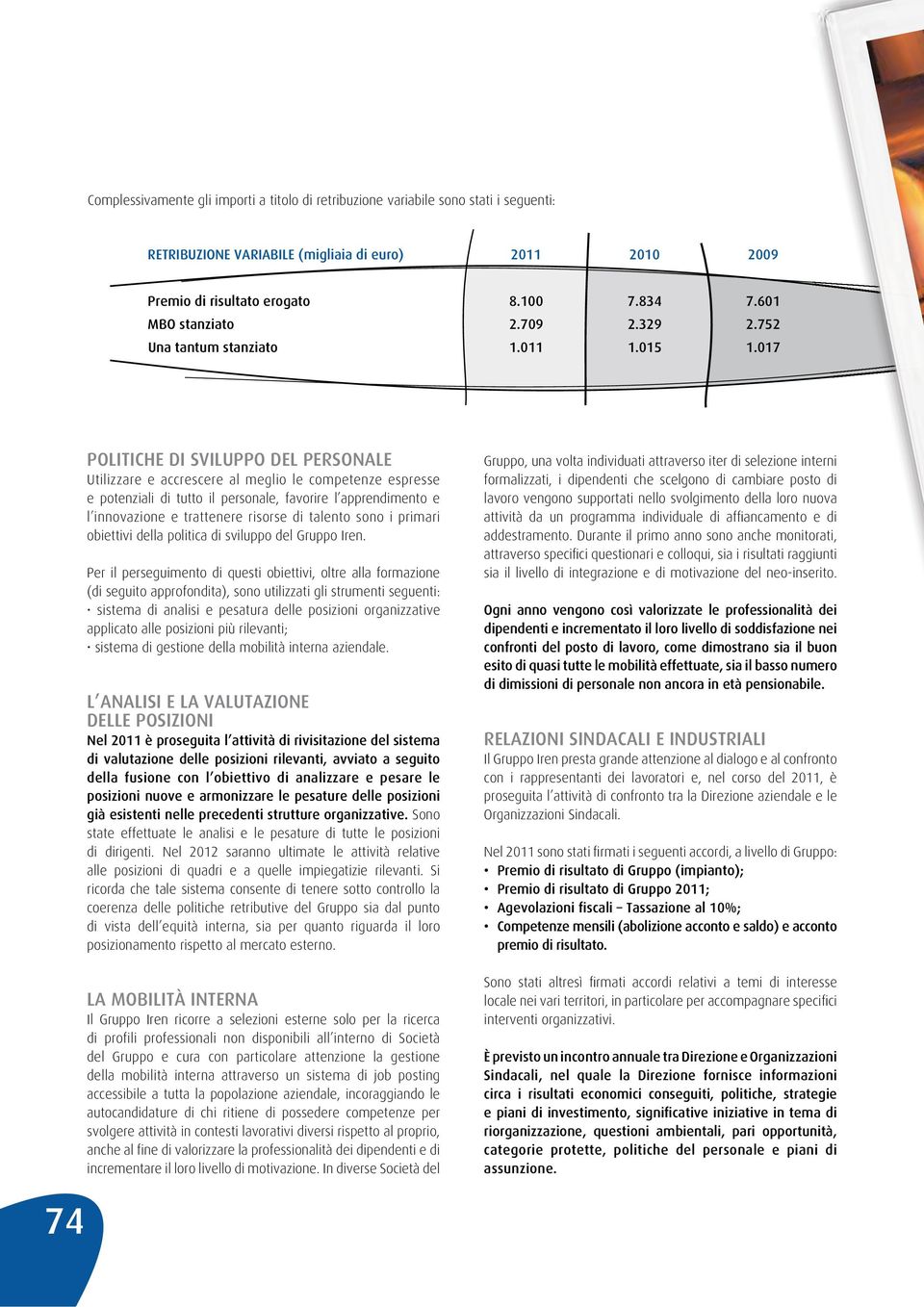 017 POLITICHE DI SVILUPPO DEL PERSONALE Utilizzare e accrescere al meglio le competenze espresse e potenziali di tutto il personale, favorire l apprendimento e l innovazione e trattenere risorse di