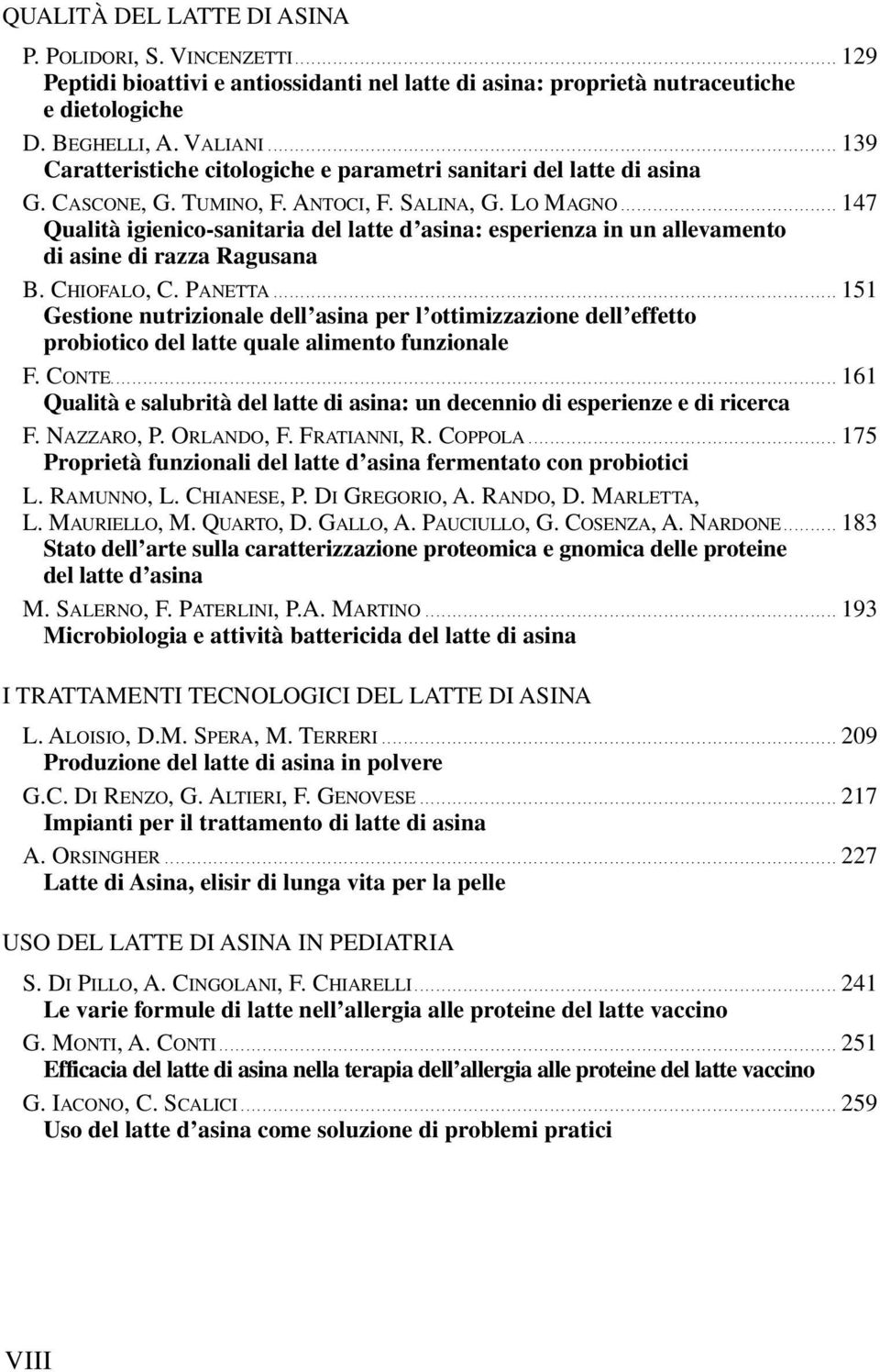 Cascone, G. Tumino, F. Antoci, F. Salina, G. Lo Magno......................................... 147 Qualità igienico-sanitaria del latte d asina: esperienza in un allevamento di asine di razza Ragusana B.