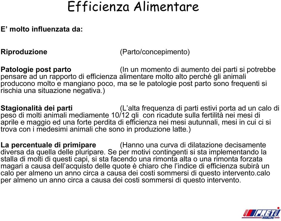 ) Stagionalità dei parti (L alta frequenza di parti estivi porta ad un calo di peso di molti animali mediamente 10/12 qli con ricadute sulla fertilità nei mesi di aprile e maggio ed una forte perdita