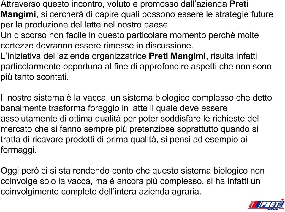 L iniziativa dell azienda organizzatrice Preti Mangimi, risulta infatti particolarmente opportuna al fine di approfondire aspetti che non sono più tanto scontati.