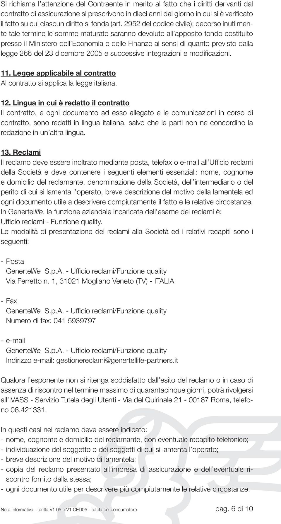 2952 del codice civile); decorso inutilmente tale termine le somme maturate saranno devolute all apposito fondo costituito presso il Ministero dell Economia e delle Finanze ai sensi di quanto