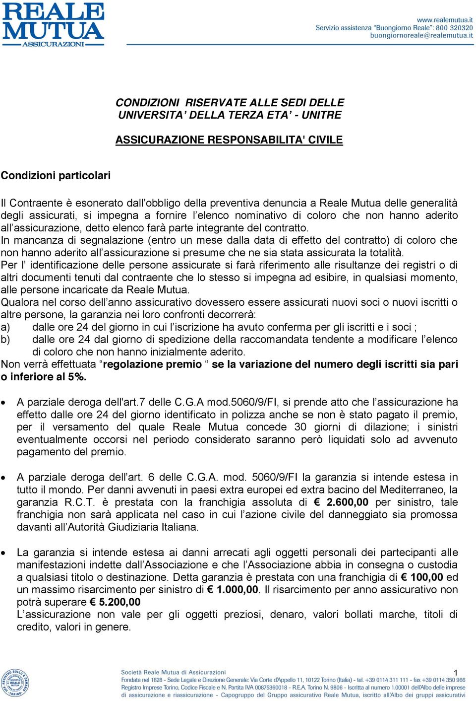 In mancanza di segnalazione (entro un mese dalla data di effetto del contratto) di coloro che non hanno aderito all assicurazione si presume che ne sia stata assicurata la totalità.