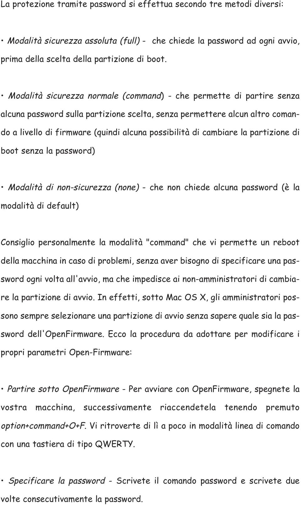 cambiare la partizione di boot senza la password) Modalità di non-sicurezza (none) - che non chiede alcuna password (è la modalità di default) Consiglio personalmente la modalità "command" che vi