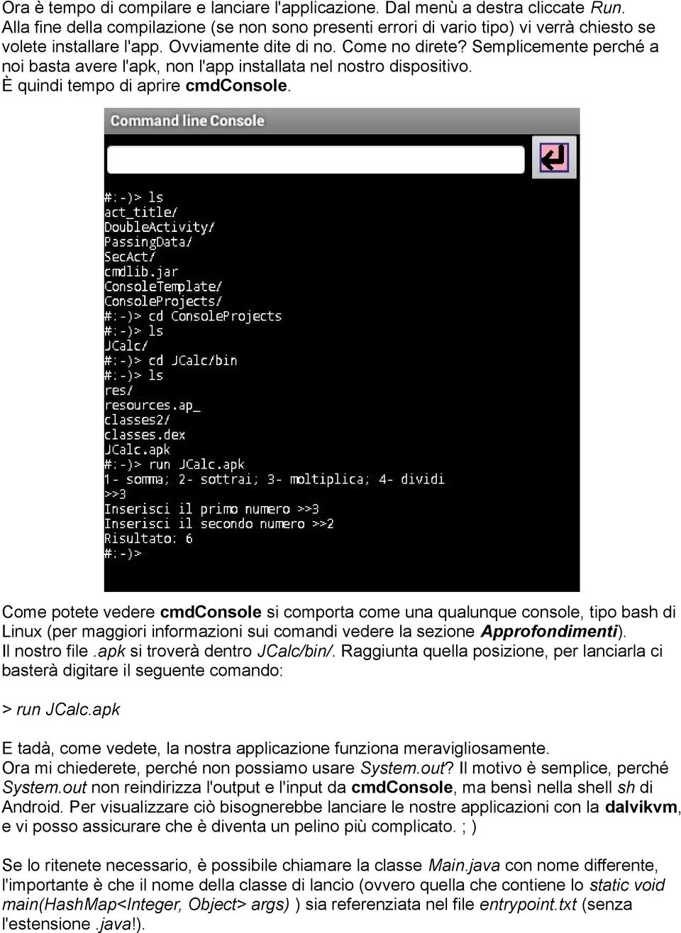 Semplicemente perché a noi basta avere l'apk, non l'app installata nel nostro dispositivo. È quindi tempo di aprire cmdconsole.