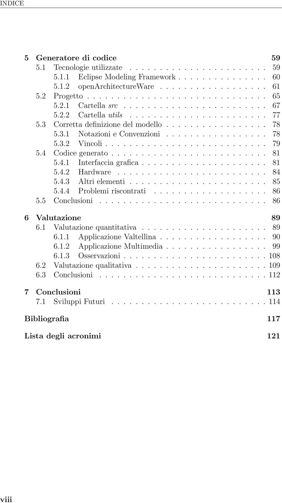 ................ 78 5.3.2 Vincoli........................... 79 5.4 Codice generato.......................... 81 5.4.1 Interfaccia grafica..................... 81 5.4.2 Hardware......................... 84 5.