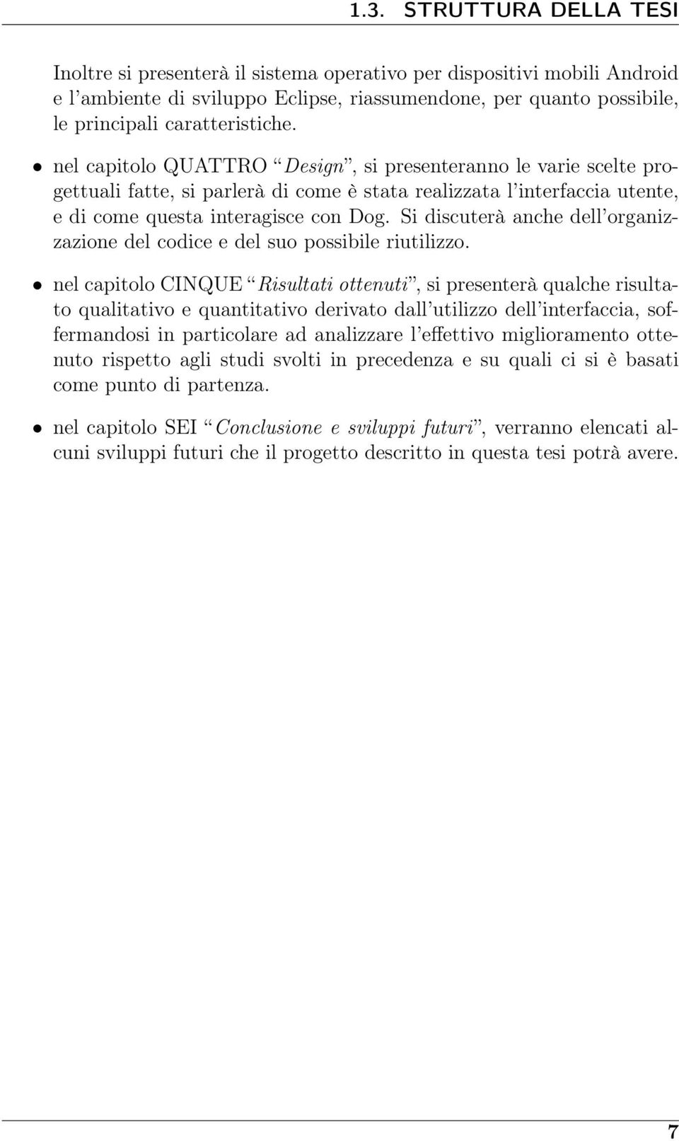 Si discuterà anche dell organizzazione del codice e del suo possibile riutilizzo.