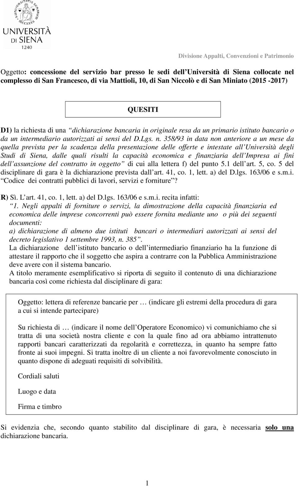 358/93 in data non anteri a un mese da quella prevista per la scadenza della presentazione delle offerte e intestate all Università degli Stu Siena, dalle quali risulti la capacità economica e