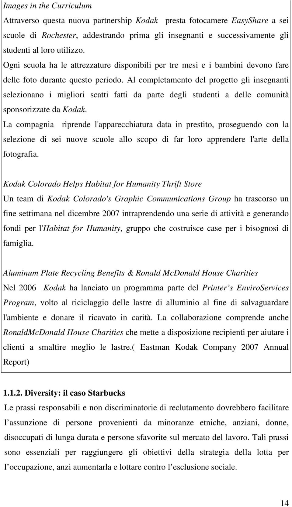 Al completamento del progetto gli insegnanti selezionano i migliori scatti fatti da parte degli studenti a delle comunità sponsorizzate da Kodak.