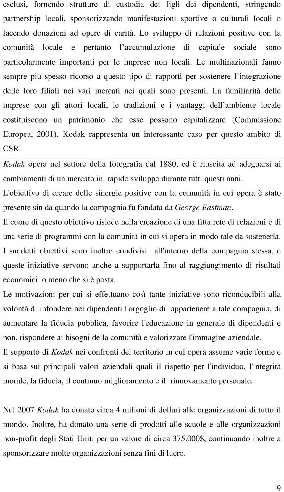 Le multinazionali fanno sempre più spesso ricorso a questo tipo di rapporti per sostenere l integrazione delle loro filiali nei vari mercati nei quali sono presenti.