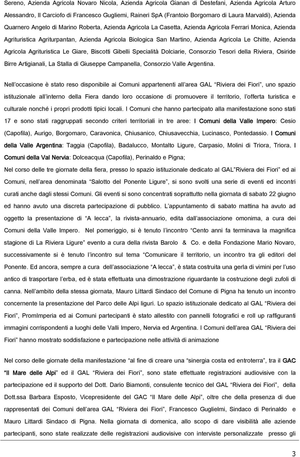 Azienda Agricola Le Chitte, Azienda Agricola Agrituristica Le Giare, Biscotti Gibelli Specialità Dolciarie, Consorzio Tesori della Riviera, Osiride Birre Artigianali, La Stalla di Giuseppe