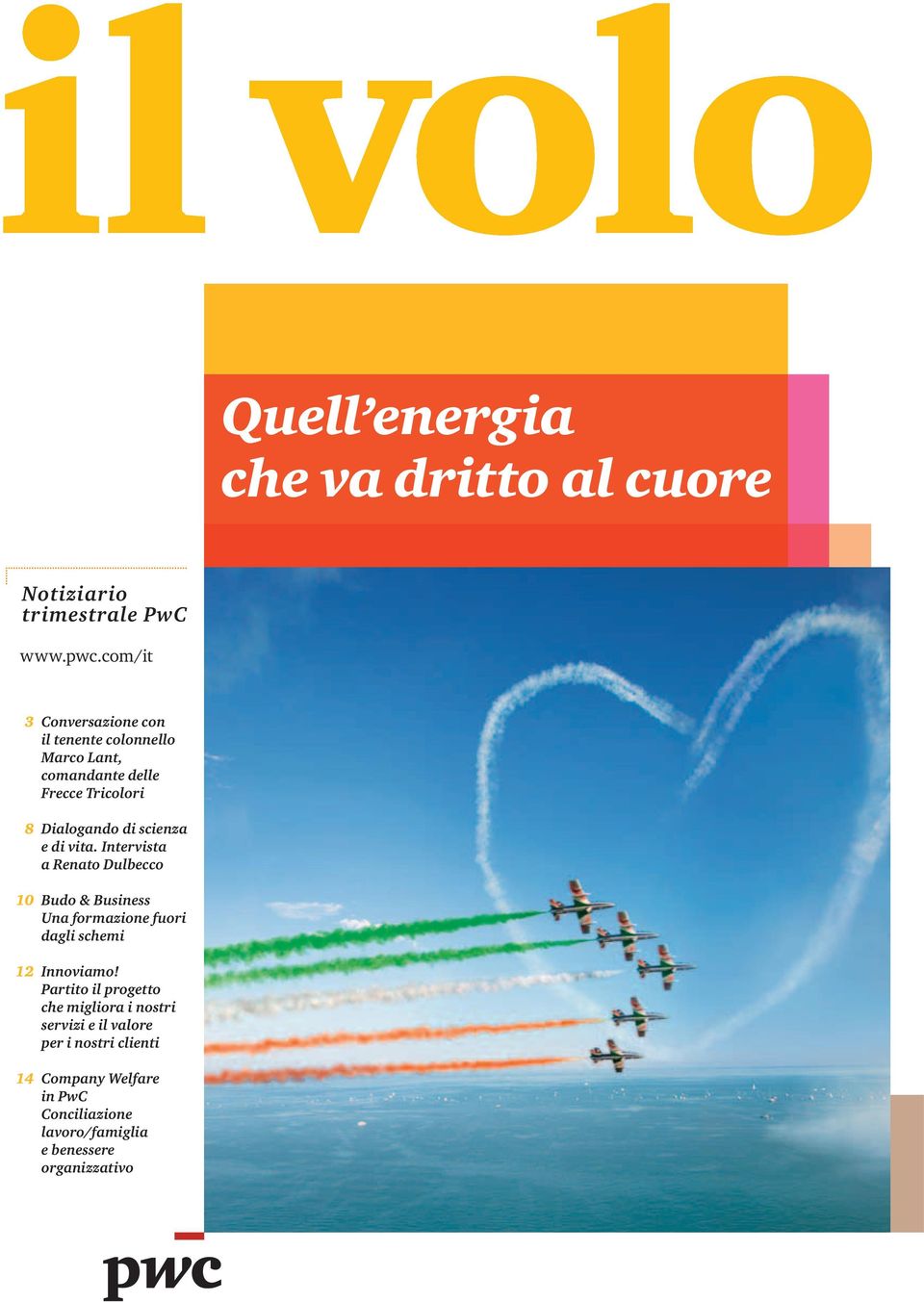 scienza e di vita. Intervista a Renato Dulbecco 10 Budo & Business Una formazione fuori dagli schemi 12 Innoviamo!