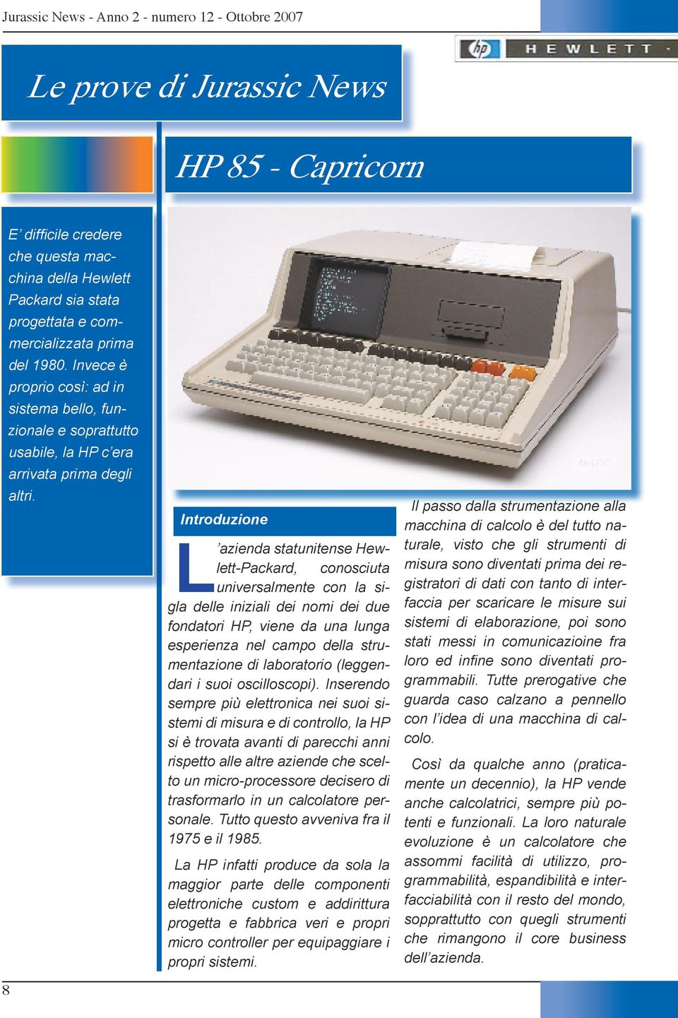 8 Introduzione L azienda statunitense Hewlett-Packard, conosciuta universalmente con la sigla delle iniziali dei nomi dei due fondatori HP, viene da una lunga esperienza nel campo della