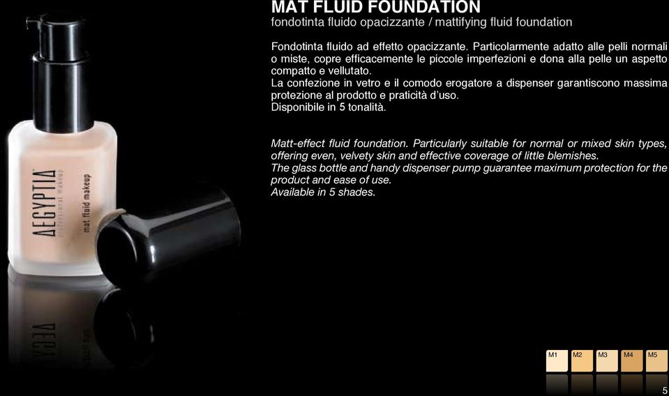La confezione in vetro e il comodo erogatore a dispenser garantiscono massima protezione al prodotto e praticità d uso. Disponibile in 5 tonalità. Matt-effect fluid foundation.