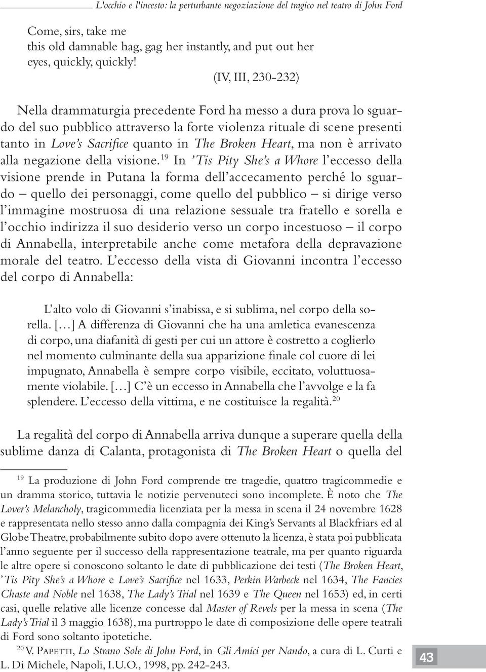 Broken Heart, ma non è arrivato alla negazione della visione.