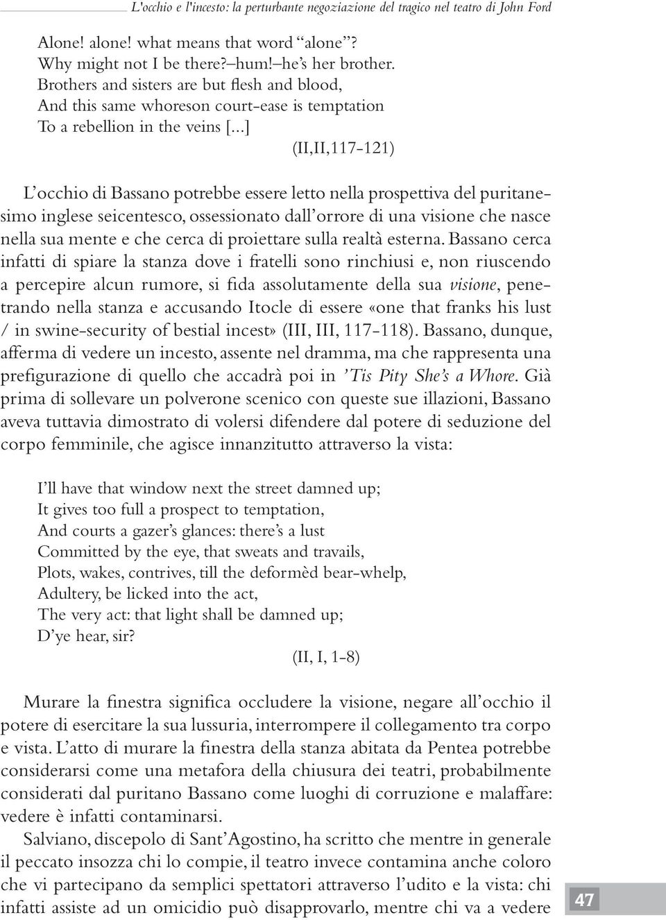 ..] (II,II,117-121) L occhio di Bassano potrebbe essere letto nella prospettiva del puritanesimo inglese seicentesco, ossessionato dall orrore di una visione che nasce nella sua mente e che cerca di