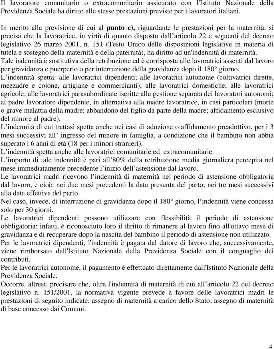 legislativo 26 marzo 2001, n. 151 (Testo Unico delle disposizioni legislative in materia di tutela e sostegno della maternità e della paternità), ha diritto ad un'indennità di maternità.