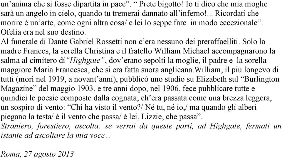 Al funerale di Dante Gabriel Rossetti non c era nessuno dei preraffaelliti.