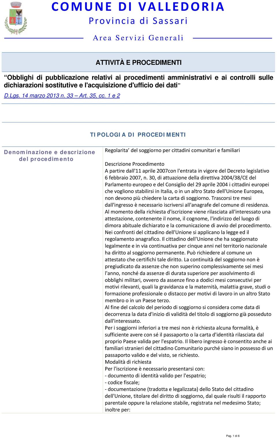 30, di attuazione della direttiva 2004/38/CE del Parlamento europeo e del Consiglio del 29 aprile 2004 i cittadini europei che vogliono stabilirsi in Italia, o in un altro Stato dell'unione Europea,