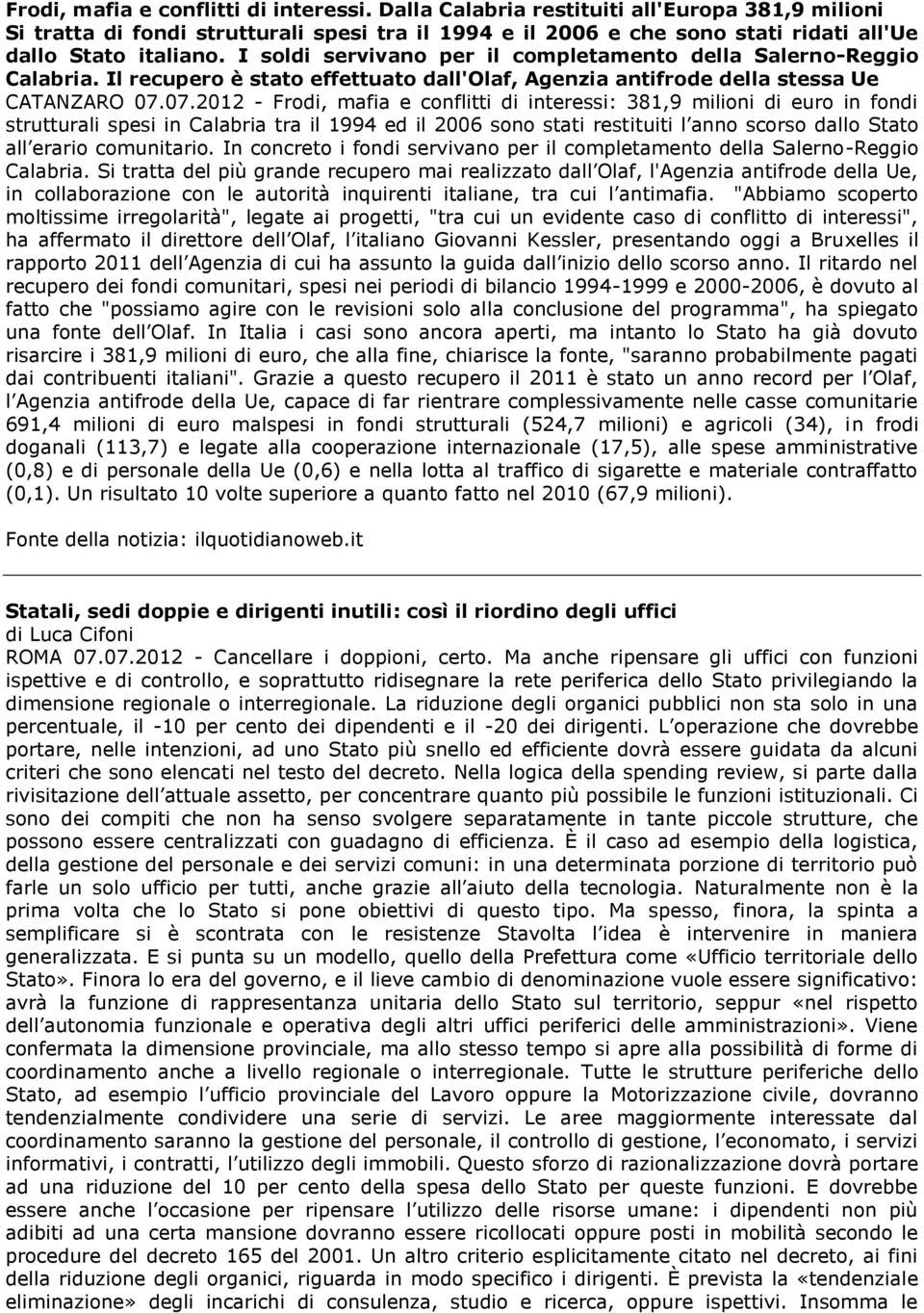 I soldi servivano per il completamento della Salerno-Reggio Calabria. Il recupero è stato effettuato dall'olaf, Agenzia antifrode della stessa Ue CATANZARO 07.