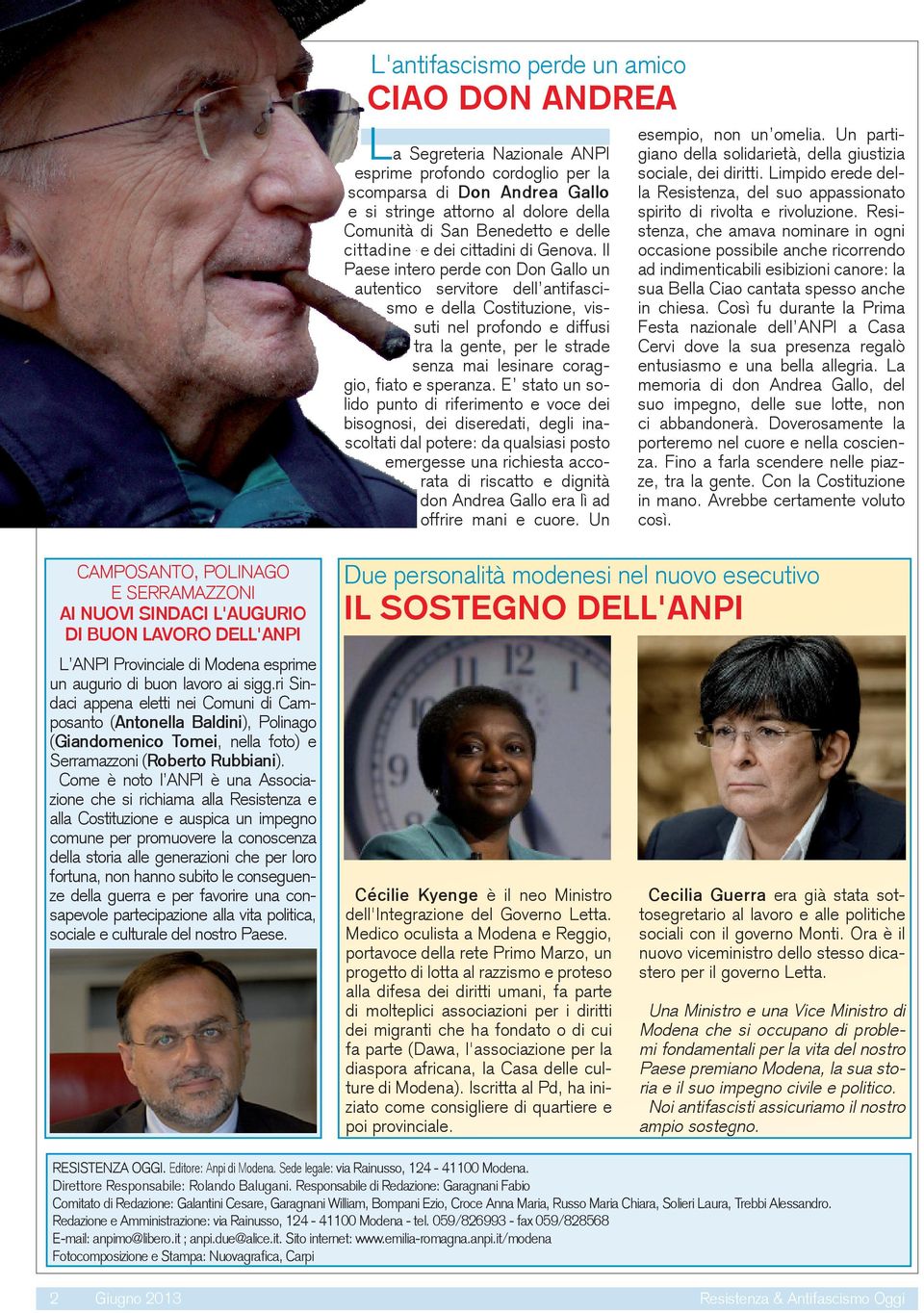 Il Paese intero perde con Don Gallo un autentico servitore dell antifascismo e della Costituzione, vissuti nel profondo e diffusi tra la gente, per le strade senza mai lesinare coraggio, fiato e