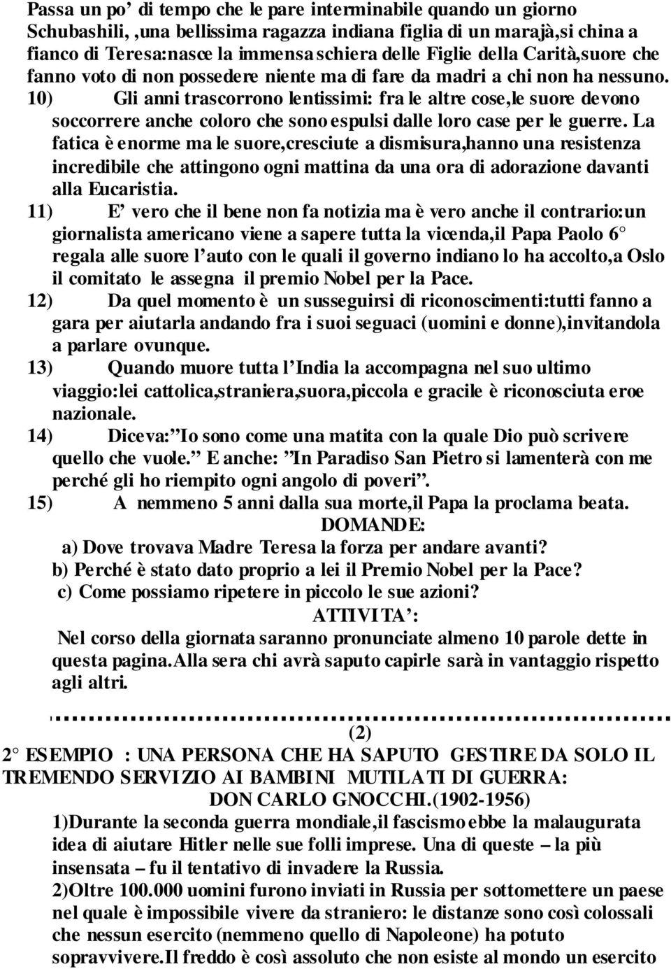 10) Gli anni trascorrono lentissimi: fra le altre cose,le suore devono soccorrere anche coloro che sono espulsi dalle loro case per le guerre.