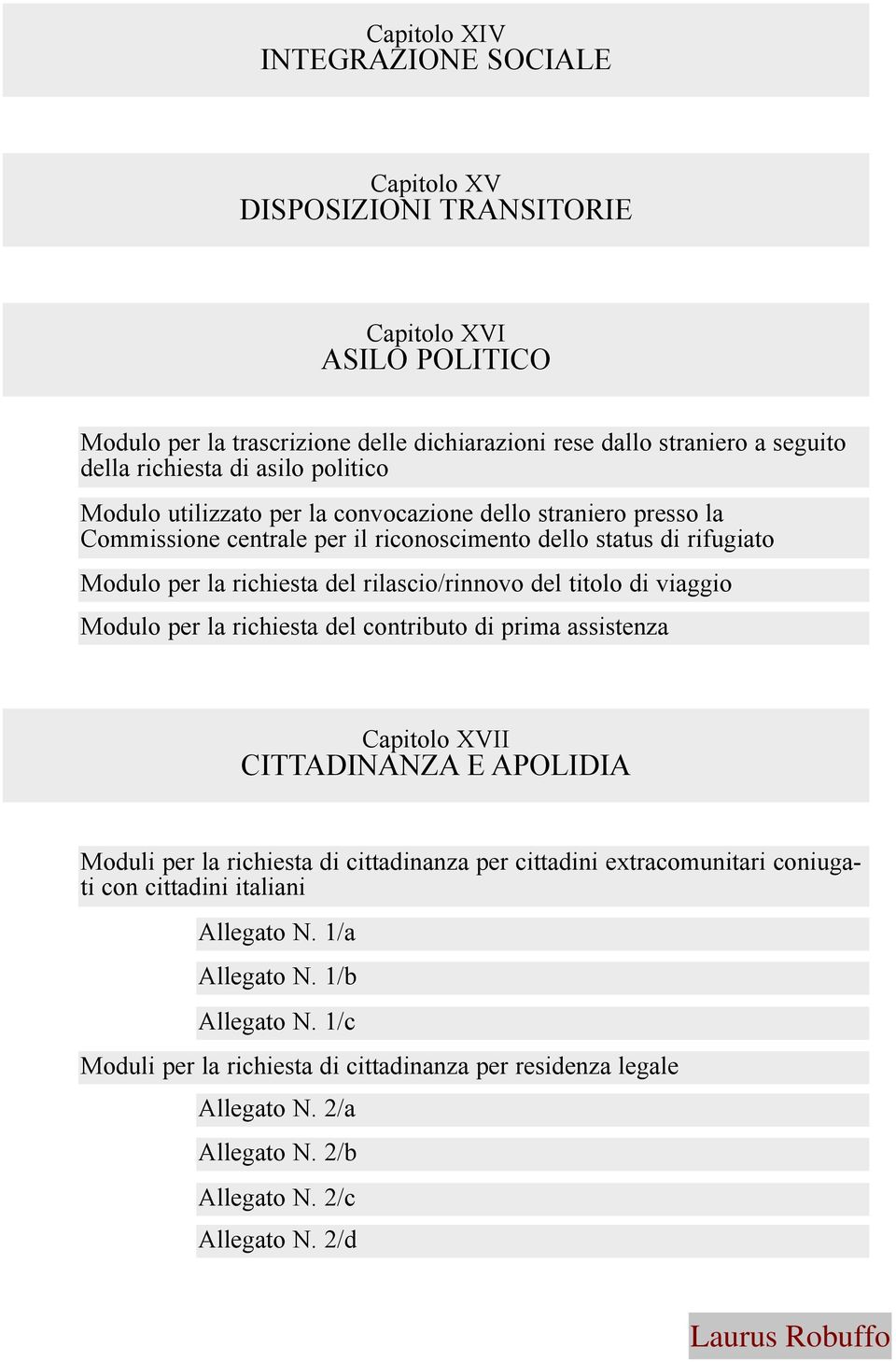 del titolo di viaggio Modulo per la richiesta del contributo di prima assistenza Capitolo XVII CITTADINANZA E APOLIDIA Moduli per la richiesta di cittadinanza per cittadini extracomunitari