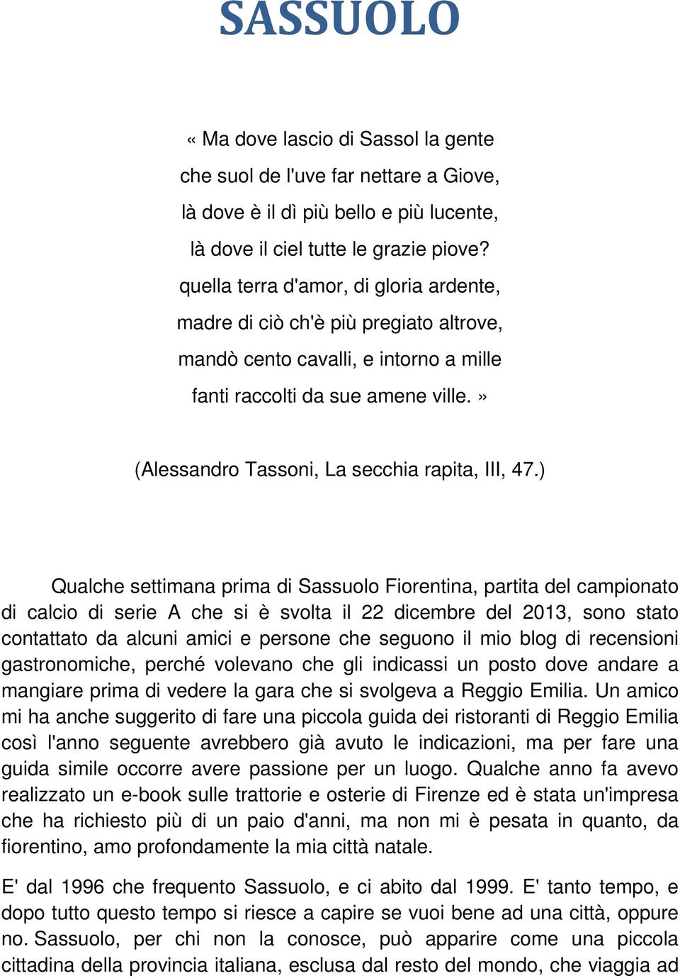 » (Alessandro Tassoni, La secchia rapita, III, 47.