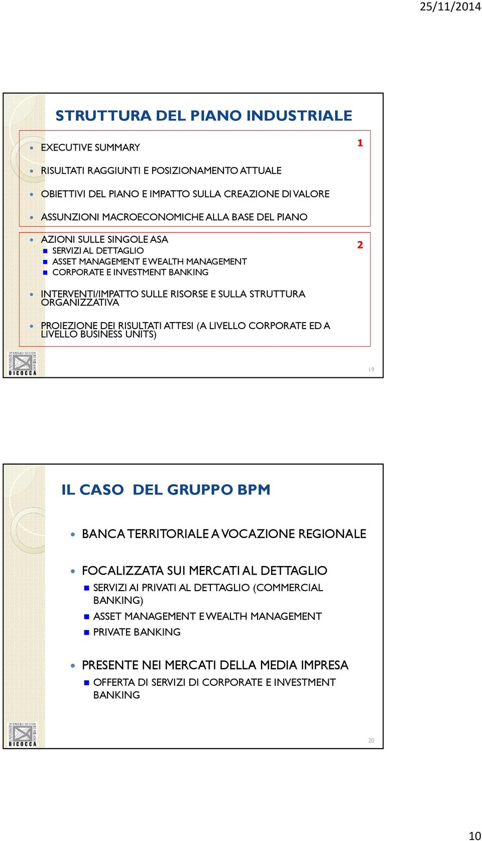 PROIEZIONE DEI RISULTATI ATTESI (A LIVELLO CORPORATE ED A LIVELLO BUSINESS UNITS) 19 IL CASO DEL GRUPPO BPM BANCA TERRITORIALE A VOCAZIONE REGIONALE FOCALIZZATA SUI MERCATI AL DETTAGLIO