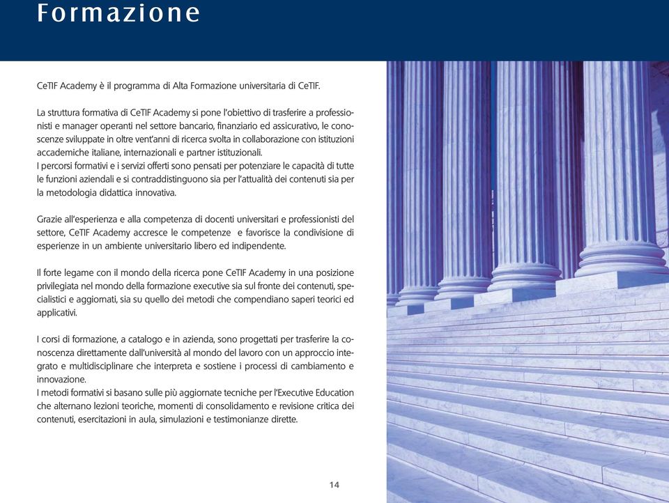 anni di ricerca svolta in collaborazione con istituzioni accademiche italiane, internazionali e partner istituzionali.