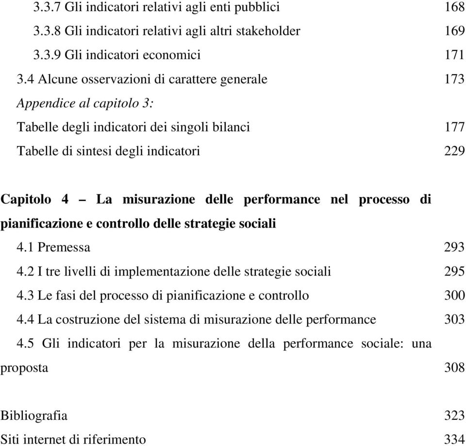 delle performance nel processo di pianificazione e controllo delle strategie sociali 4.1 Premessa 293 4.2 I tre livelli di implementazione delle strategie sociali 295 4.