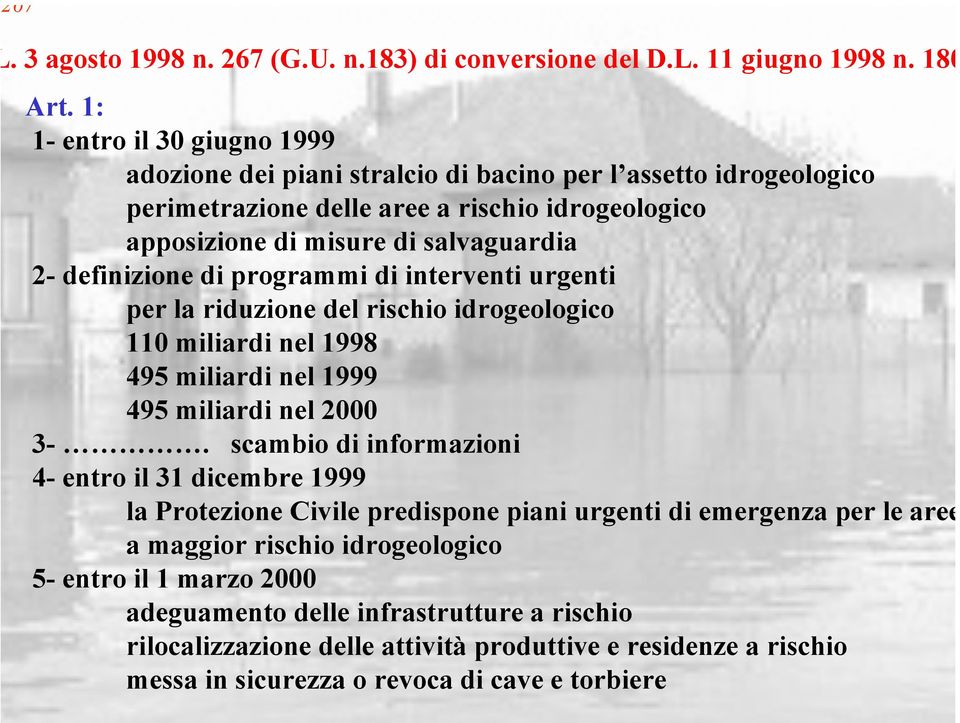 definizione di programmi di interventi urgenti per la riduzione del rischio idrogeologico 110 miliardi nel 1998 495 miliardi nel 1999 495 miliardi nel 2000 3-.