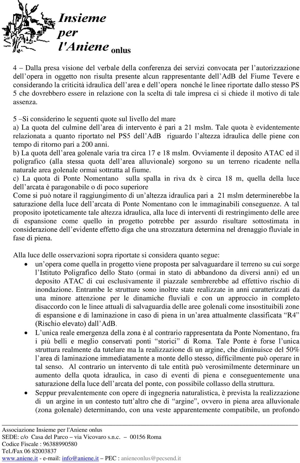 5 Si considerino le seguenti quote sul livello del mare a) La quota del culmine dell area di intervento è pari a 21 mslm.