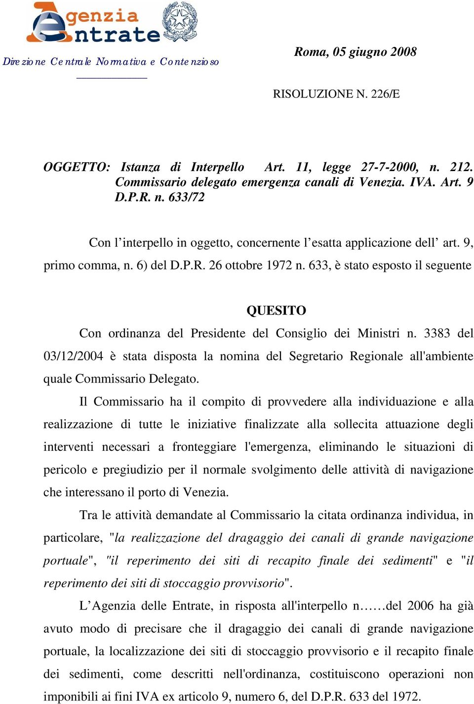 633, è stato esposto il seguente QUESITO Con ordinanza del Presidente del Consiglio dei Ministri n.