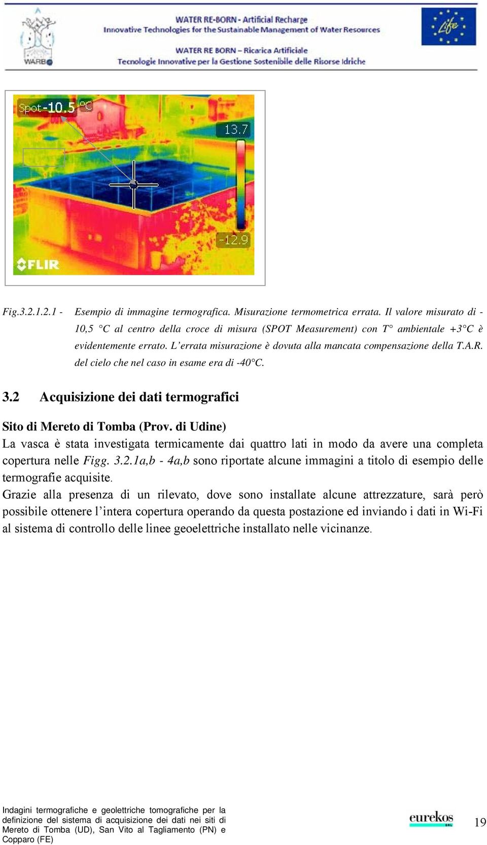 del cielo che nel caso in esame era di -40 C. 3.2 Acquisizione dei dati termografici Sito di Mereto di Tomba (Prov.