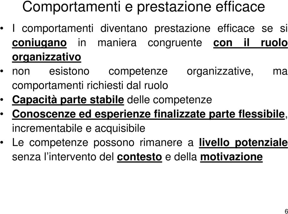 Capacità parte stabile delle competenze Conoscenze ed esperienze finalizzate parte flessibile, incrementabile e