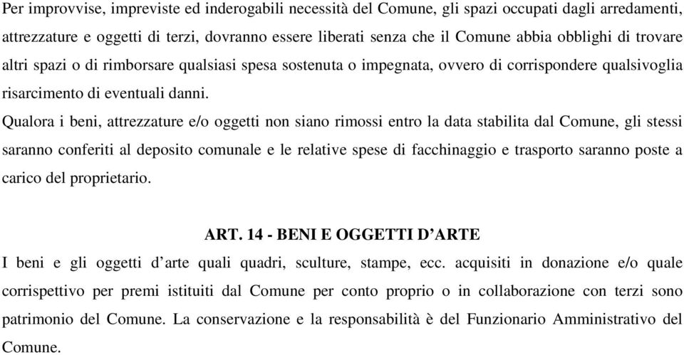 Qualora i beni, attrezzature e/o oggetti non siano rimossi entro la data stabilita dal Comune, gli stessi saranno conferiti al deposito comunale e le relative spese di facchinaggio e trasporto