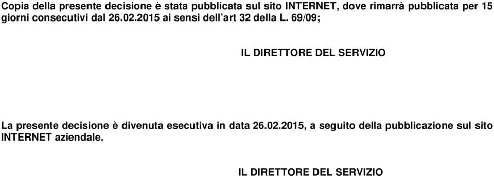 69/09; IL DIRETTORE DEL SERVIZIO La presente decisione è divenuta esecutiva in data