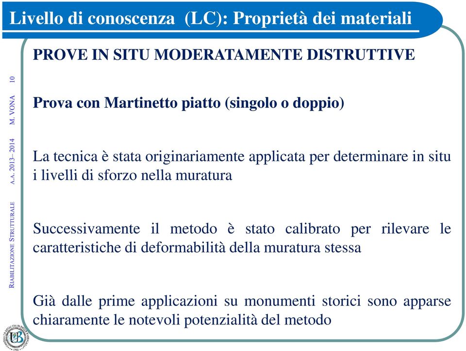 Successivamente il metodo è stato calibrato per rilevare le caratteristiche di deformabilità della