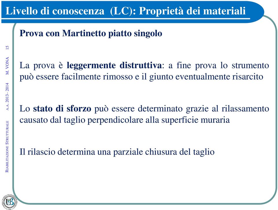 stato di sforzo può essere determinato grazie al rilassamento causato dal taglio