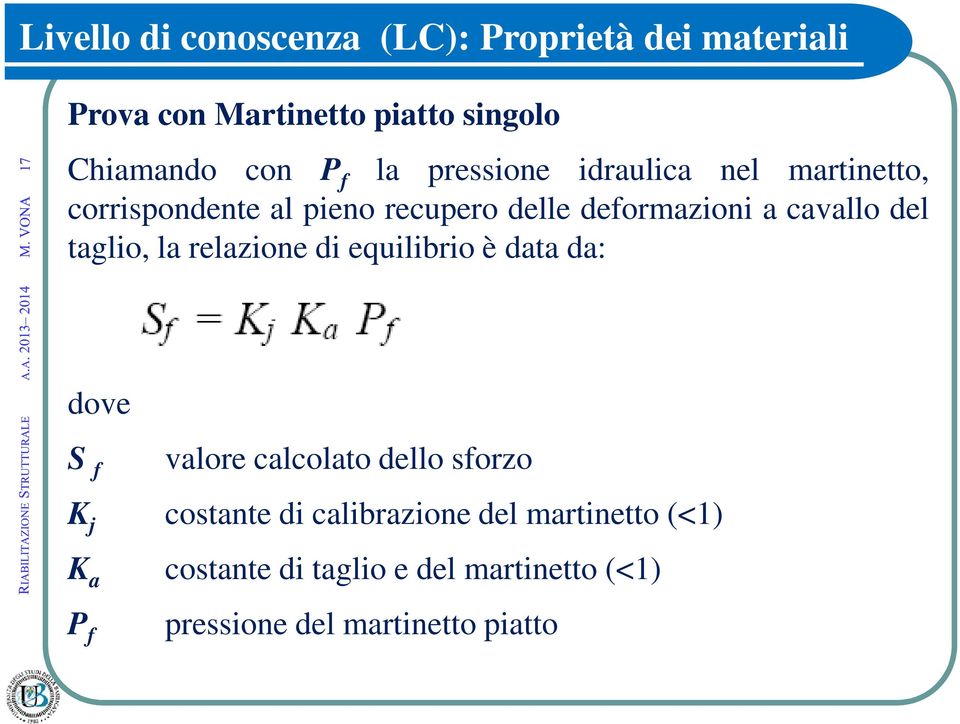 equilibrio è data da: dove S f valore calcolato dello sforzo K j costante di calibrazione del