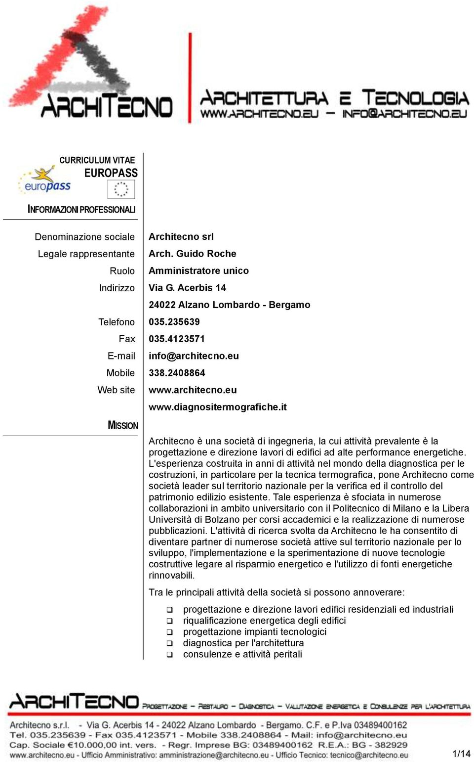 it MISSION Architecno è una società di ingegneria, la cui attività prevalente è la progettazione e direzione lavori di edifici ad alte performance energetiche.